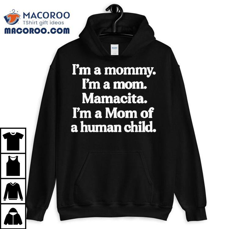 I'm A Mommy. I'm A Mom. Mamacita. I'm A Mom Of A Human Child