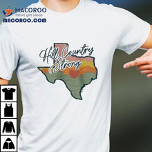 Load image into Gallery viewer, Hill Country Strong Texas Flood Relief Shirt