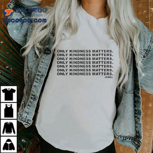 Jewel Only Kindness Matters Shirt