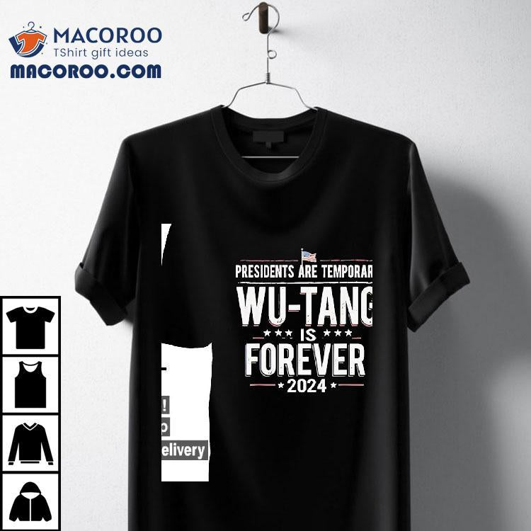 Presidents Are Temporary Wu-tang Is Forever 2024 Shirt
