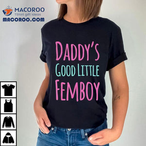 Daddy's Good Little Femboy Shirt