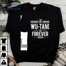 Load image into Gallery viewer, Presidents Are Temporary Wu-tang Is Forever 2024 Shirt