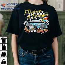 Load image into Gallery viewer, Chris Fix I Drive A Lemon Shirt