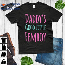 Load image into Gallery viewer, Daddy&#39;s Good Little Femboy Shirt