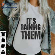 Load image into Gallery viewer, G Flip It&#39;s Raining Them Shirt