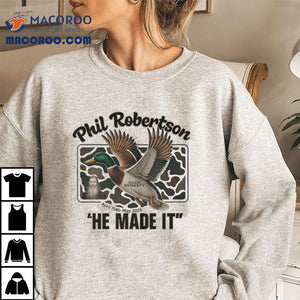 Phil Robertson He Made It Duck Dynasty April 1946 May 2025 Shirt