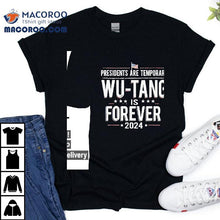 Load image into Gallery viewer, Presidents Are Temporary Wu-tang Is Forever 2024 Shirt