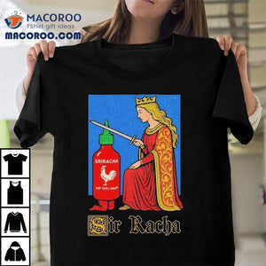 Sir Racha Sriracha Hot Chili Sauce Shirt