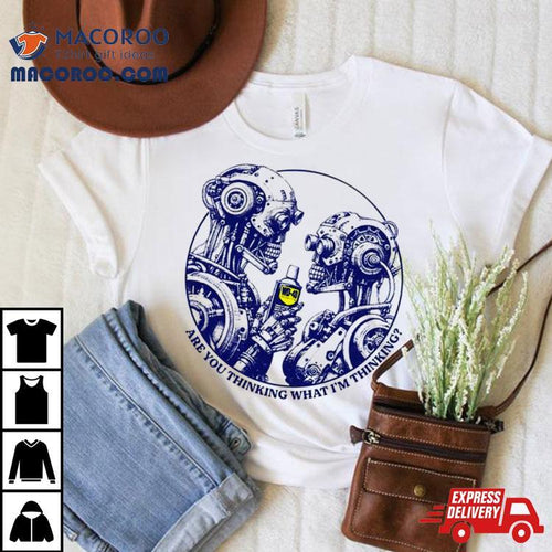Are You Thinking What I'm Thinking Shirt