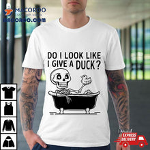 Load image into Gallery viewer, Do I Look Like Give A Duck Funny Skeleton Taking Bath Shirt
