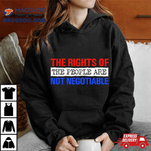 Load image into Gallery viewer, The Rights Of The People Are Not Negotiable Shirt