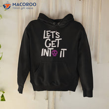 Load image into Gallery viewer, Let’s Get Into Ishirt