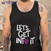 Load image into Gallery viewer, Let’s Get Into Ishirt