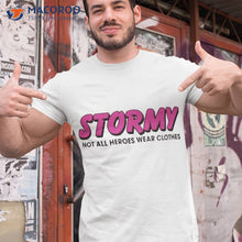 Load image into Gallery viewer, Stormy Daniels  Not All Heroes Waer Shirt