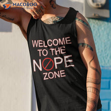 Load image into Gallery viewer, Welcome To The Nope Zone Shirt