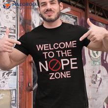 Load image into Gallery viewer, Welcome To The Nope Zone Shirt